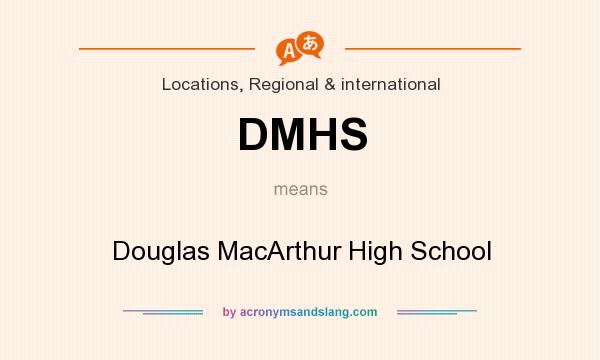 What does DMHS mean? It stands for Douglas MacArthur High School