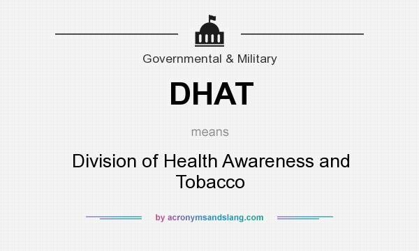 What does DHAT mean? It stands for Division of Health Awareness and Tobacco