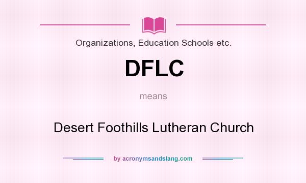 What does DFLC mean? It stands for Desert Foothills Lutheran Church