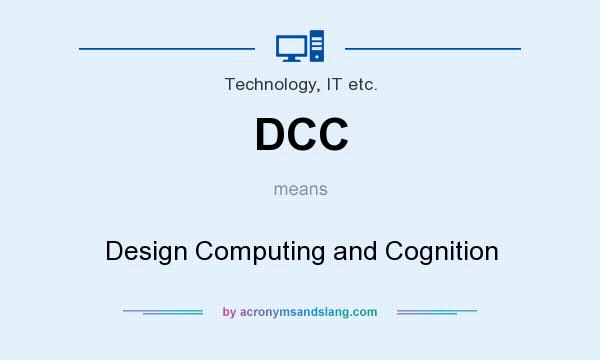 What does DCC mean? It stands for Design Computing and Cognition