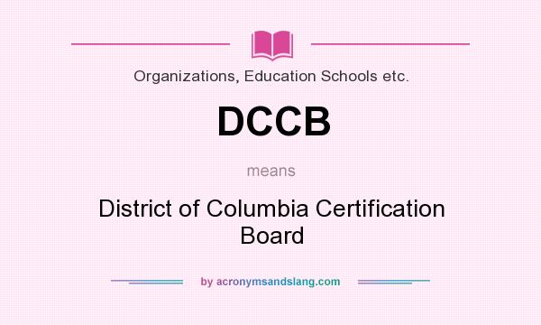 What does DCCB mean? It stands for District of Columbia Certification Board