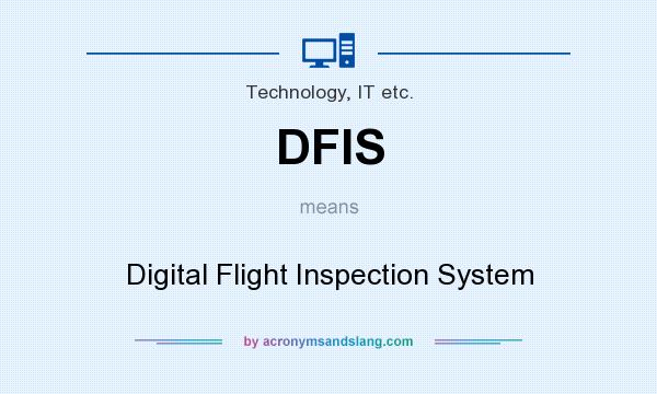 What does DFIS mean? It stands for Digital Flight Inspection System