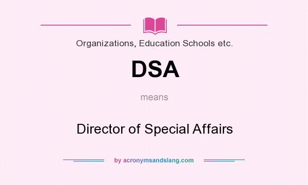What does DSA mean? It stands for Director of Special Affairs