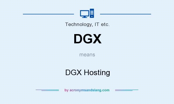 What does DGX mean? It stands for DGX Hosting