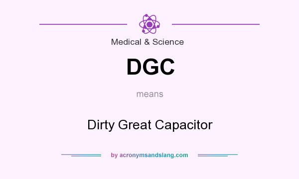 What does DGC mean? It stands for Dirty Great Capacitor
