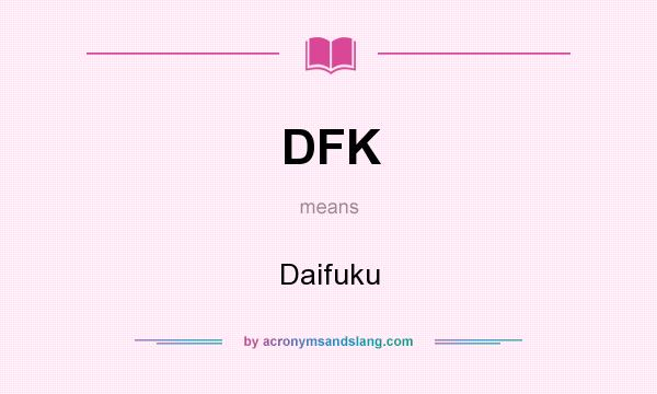What does DFK mean? It stands for Daifuku