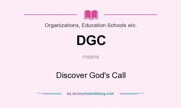 What does DGC mean? It stands for Discover God`s Call