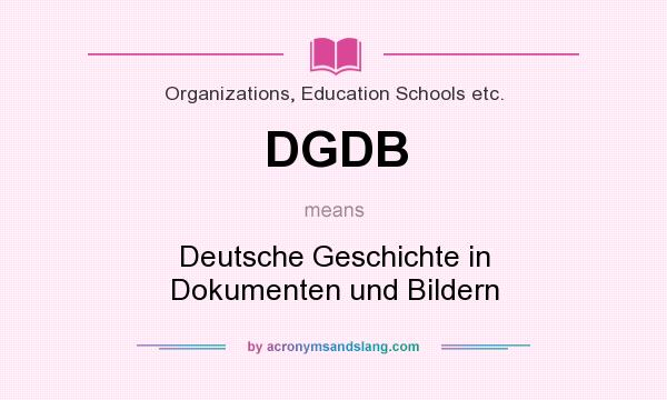 What does DGDB mean? It stands for Deutsche Geschichte in Dokumenten und Bildern