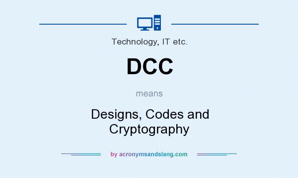 What does DCC mean? It stands for Designs, Codes and Cryptography