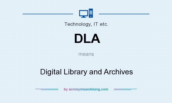 What does DLA mean? It stands for Digital Library and Archives