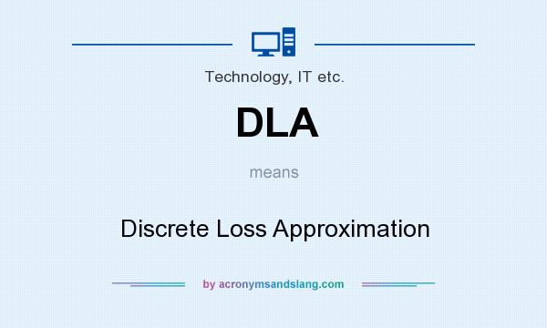 What does DLA mean? It stands for Discrete Loss Approximation