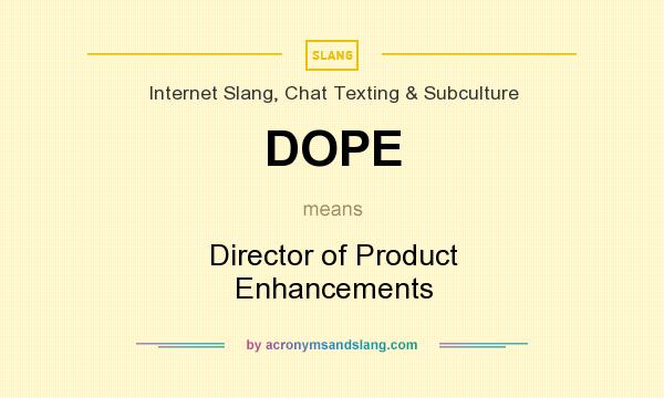 What does DOPE mean? It stands for Director of Product Enhancements
