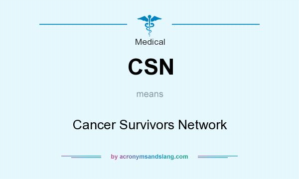 What does CSN mean? It stands for Cancer Survivors Network