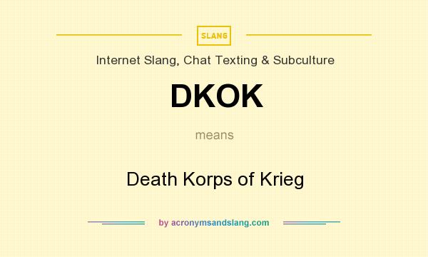 What does DKOK mean? It stands for Death Korps of Krieg