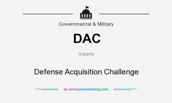 What does DAC mean? It stands for Defense Acquisition Challenge