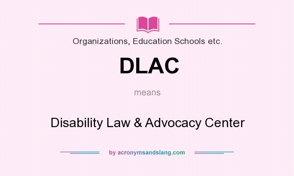 What does DLAC mean? It stands for Disability Law & Advocacy Center