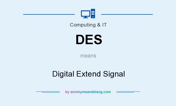 What does DES mean? It stands for Digital Extend Signal