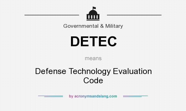 What does DETEC mean? It stands for Defense Technology Evaluation Code