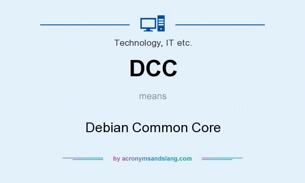 What does DCC mean? It stands for Debian Common Core