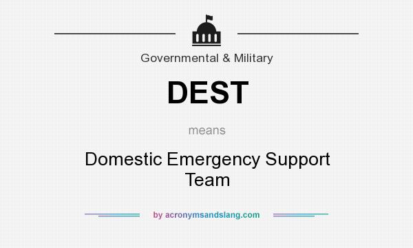 What does DEST mean? It stands for Domestic Emergency Support Team