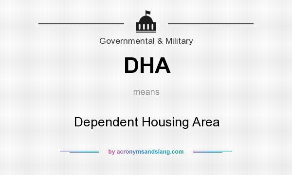 What does DHA mean? It stands for Dependent Housing Area