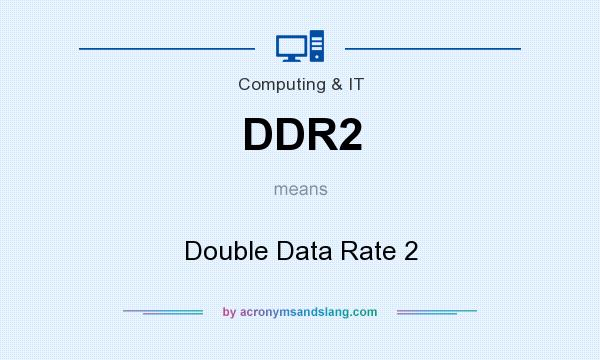 What does DDR2 mean? It stands for Double Data Rate 2