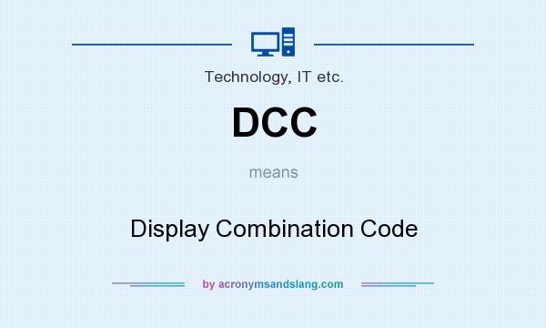 What does DCC mean? It stands for Display Combination Code