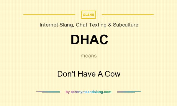 What does DHAC mean? It stands for Don`t Have A Cow