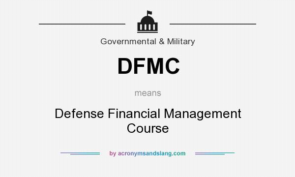 What does DFMC mean? It stands for Defense Financial Management Course