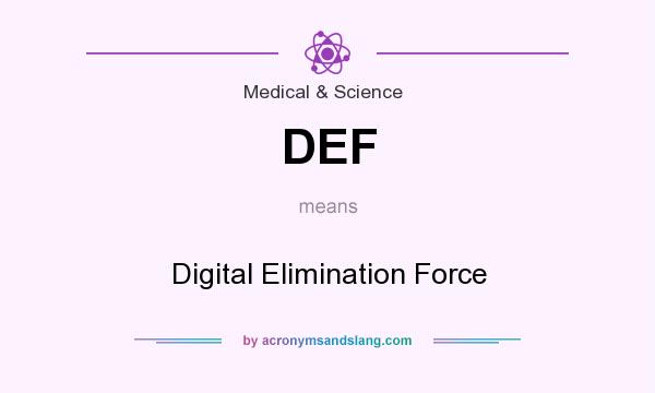 What does DEF mean? It stands for Digital Elimination Force