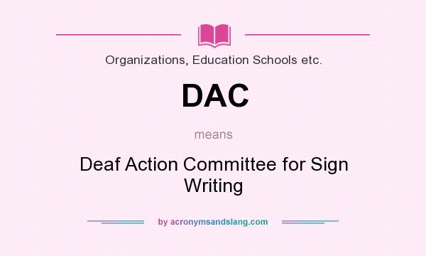 What does DAC mean? It stands for Deaf Action Committee for Sign Writing
