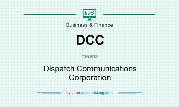 What does DCC mean? It stands for Dispatch Communications Corporation