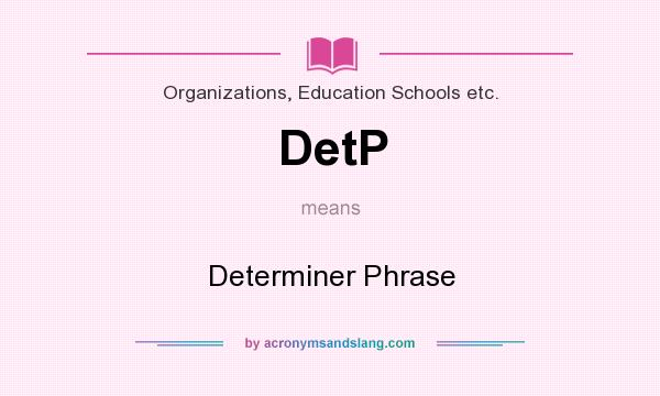 What does DetP mean? It stands for Determiner Phrase