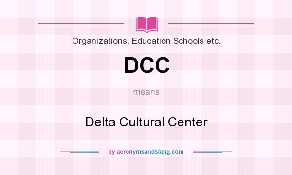 What does DCC mean? It stands for Delta Cultural Center