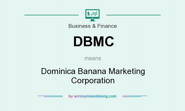 What does DBMC mean? It stands for Dominica Banana Marketing Corporation