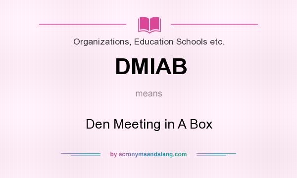 What does DMIAB mean? It stands for Den Meeting in A Box