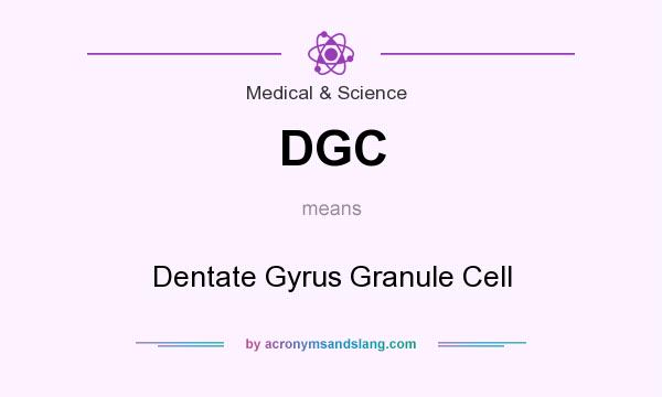 What does DGC mean? It stands for Dentate Gyrus Granule Cell