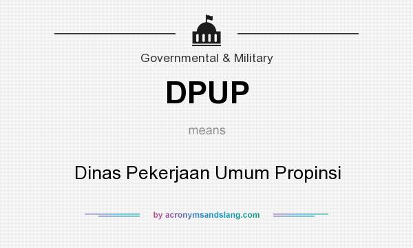 What does DPUP mean? It stands for Dinas Pekerjaan Umum Propinsi