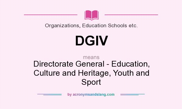 What does DGIV mean? It stands for Directorate General - Education, Culture and Heritage, Youth and Sport