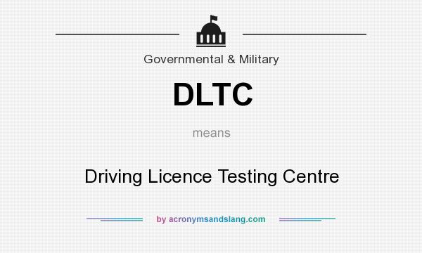 What does DLTC mean? It stands for Driving Licence Testing Centre