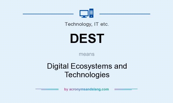 What does DEST mean? It stands for Digital Ecosystems and Technologies
