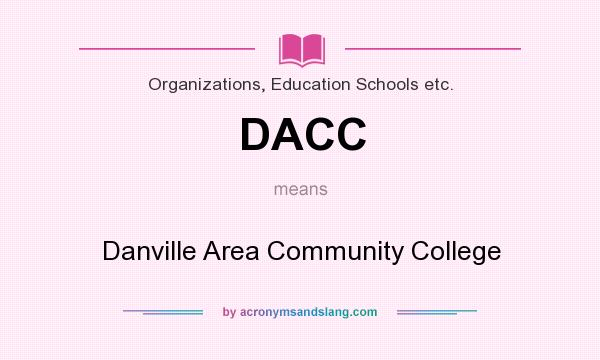 What does DACC mean? It stands for Danville Area Community College