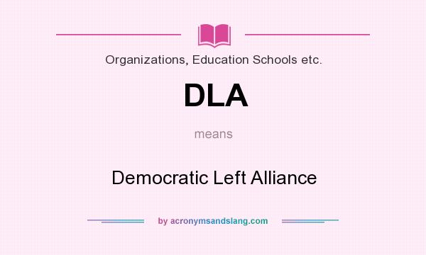 What does DLA mean? It stands for Democratic Left Alliance