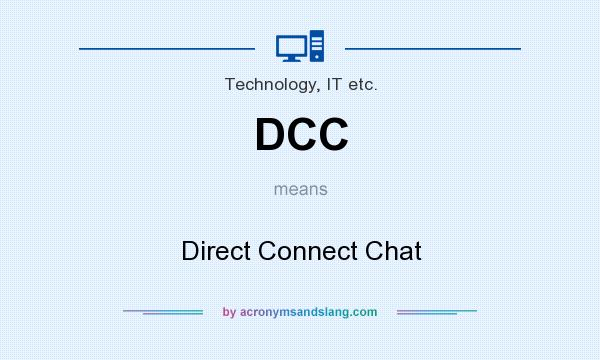 What does DCC mean? It stands for Direct Connect Chat