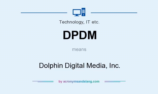 What does DPDM mean? It stands for Dolphin Digital Media, Inc.