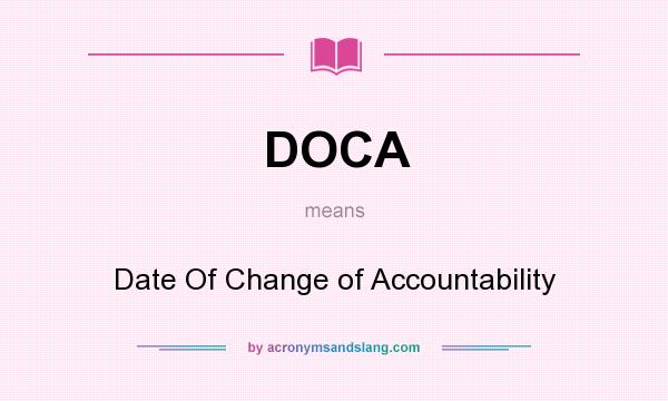 What does DOCA mean? It stands for Date Of Change of Accountability