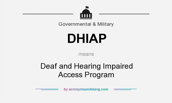 What does DHIAP mean? It stands for Deaf and Hearing Impaired Access Program