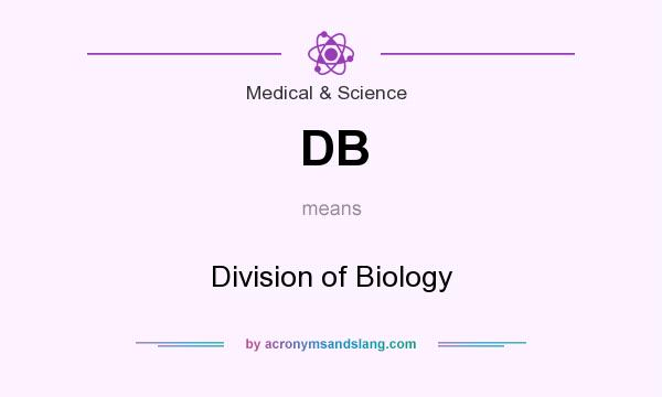 What does DB mean? It stands for Division of Biology