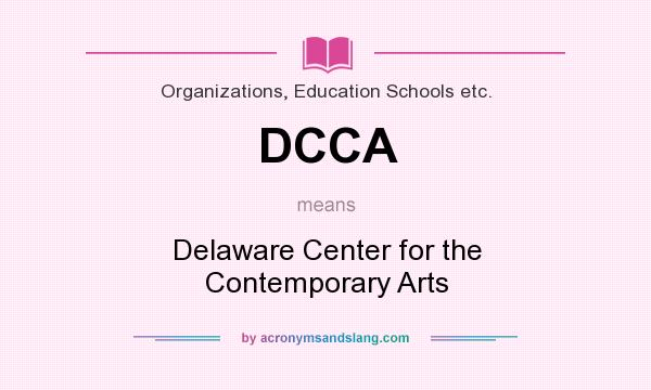 What does DCCA mean? It stands for Delaware Center for the Contemporary Arts