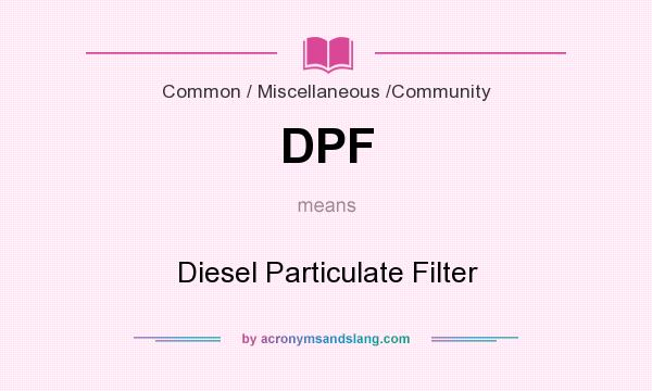 What does DPF mean? It stands for Diesel Particulate Filter
